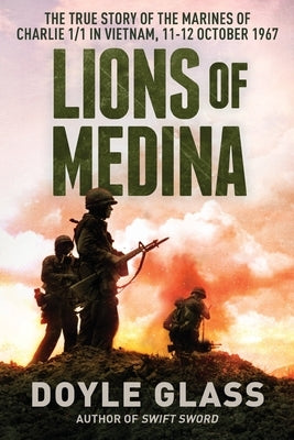 Lions of Medina: The True Story of the Marines of Charlie 1/1 in Vietnam, 11-12 October 1967 Paperback Coleche Press