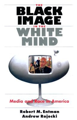 The Black Image in the White Mind: Media and Race in America Paperback University of Chicago Press