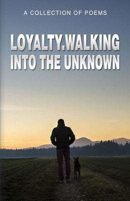 Loyalty.Walking Into The Unknown Paperback Poets Choice