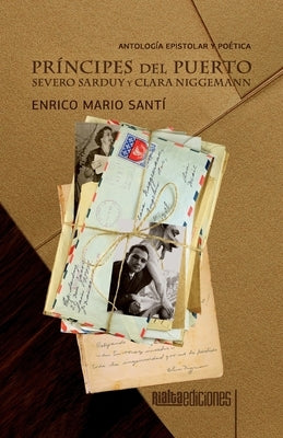 Príncipes del Puerto: Severo Sarduy y Clara Niggemann by Santí, Enrico Mario