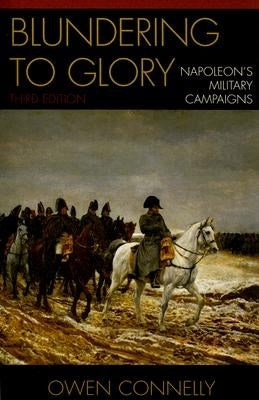 Blundering to Glory: Napoleon's Military Campaigns Paperback Rowman & Littlefield Publishers