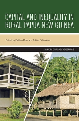 Capital and Inequality in Rural Papua New Guinea Paperback Australian National University, Research Scho