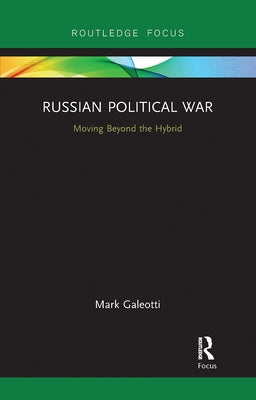 Russian Political War: Moving Beyond the Hybrid Paperback Routledge