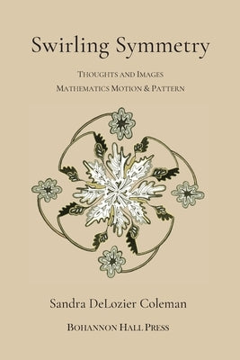 Swirling Symmetry: Thoughts and Images on Mathematics, Motion & Pattern Paperback Bohannon Hall Press