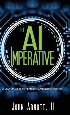 The AI Imperative: A CEO's Playbook for Enterprise Artificial Intelligence by Arnott, John