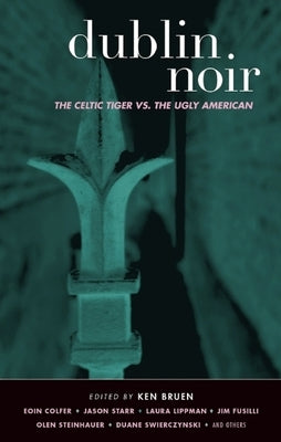 Dublin Noir: The Celtic Tiger vs. the Ugly American Paperback Akashic Books