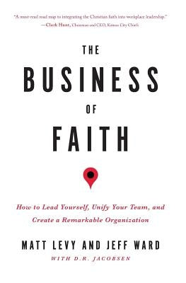 The Business of Faith: How to Lead Yourself, Unify Your Team and Create a Remarkable Organization Paperback Elevate Culture