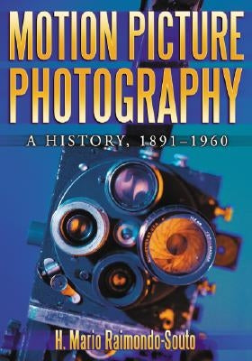 Motion Picture Photography: A History, 1891-1960 Paperback McFarland and Company, Inc.