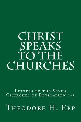 Christ Speaks to the Churches: Letters to the Seven Churches of Revelation 1-3 Paperback Createspace Independent Publishing Platform
