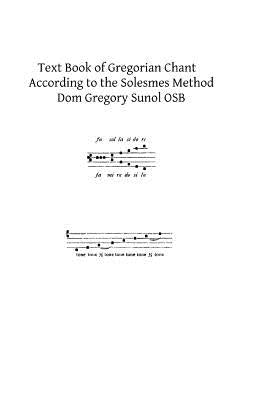 Text Book of Gregorian Chant: According to the Solesmes Method Paperback Createspace Independent Publishing Platform