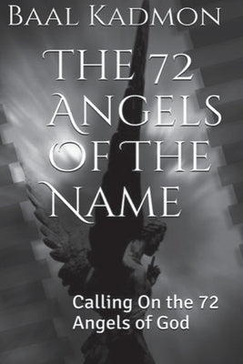 The 72 Angels Of The Name: Calling On the 72 Angels of God Paperback Createspace Independent Publishing Platform