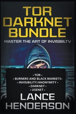 Tor Darknet Bundle: Master the Art of Invisibility Paperback Lance Henderson