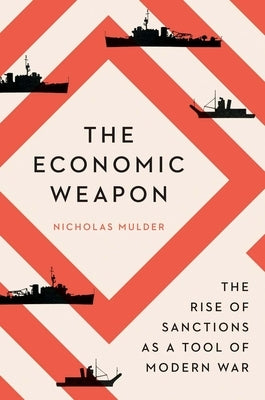 The Economic Weapon: The Rise of Sanctions as a Tool of Modern War Paperback Yale University Press