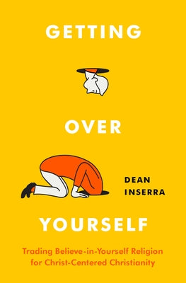 Getting Over Yourself: Trading Believe-In-Yourself Religion for Christ-Centered Christianity Paperback Moody Publishers