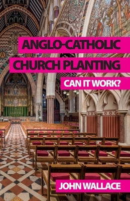 Anglo-Catholic Church Planting: Can it work? Paperback Sacristy Press