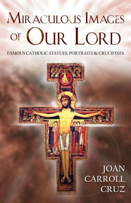 Miraculous Images of Our Lord: Famous Catholic Statues, Portraits and Crucifixes Paperback Tan Books