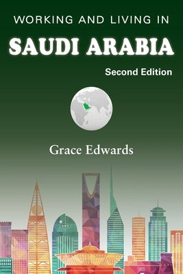 Working and Living in Saudi Arabia: Second Edition Paperback Grosvenor House Publishing Limited