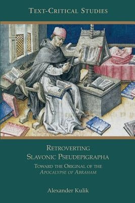 Retroverting Slavonic Pseudepigrapha: Towards the Original of the Apocalypse of Abraham Paperback Society of Biblical Literature