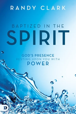 Baptized in the Spirit: God's Presence Resting Upon You with Power Paperback Destiny Image Incorporated