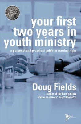 Your First Two Years in Youth Ministry: A Personal and Practical Guide to Starting Right Paperback Zondervan