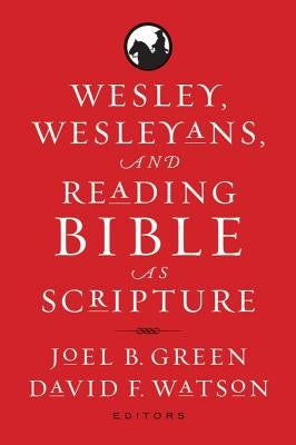 Wesley, Wesleyans, and Reading Bible as Scripture Paperback Baylor University Press