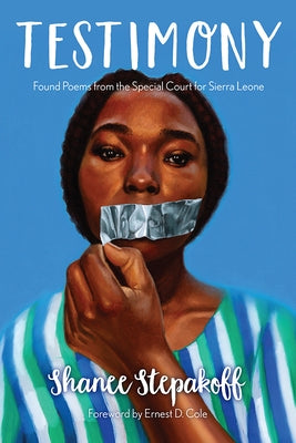 Testimony: Found Poems from the Special Court for Sierra Leone by Stepakoff, Shanee