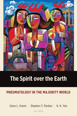 The Spirit over the Earth: Pneumatology in the Majority World Paperback Langham Global Library