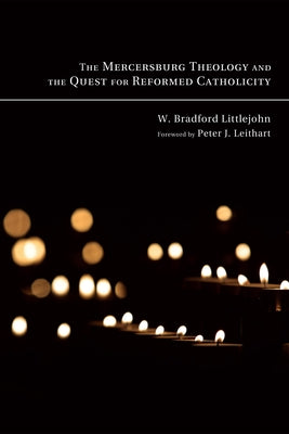 The Mercersburg Theology and the Quest for Reformed Catholicity Paperback Pickwick Publications