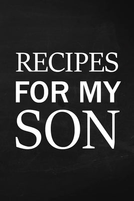 Recipes for My Son: Adult Blank Lined Diary Notebook, Write in Mother's Delicious Menu, Food Mom Recipes Journal, Family Recipe Notebook Paperback Lulu.com