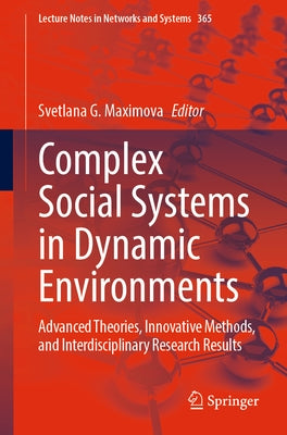 Complex Social Systems in Dynamic Environments: Advanced Theories, Innovative Methods, and Interdisciplinary Research Results Paperback Springer