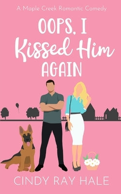 Oops, I Kissed Him Again: A Maple Creek Romantic Comedy Paperback Independently Published