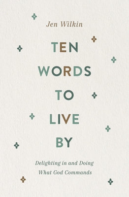 Ten Words to Live by: Delighting in and Doing What God Commands Paperback Crossway