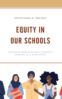 Equity in Our Schools: Ensuring Marginalized Students Achieve at a High Level Paperback Rowman & Littlefield Publishers