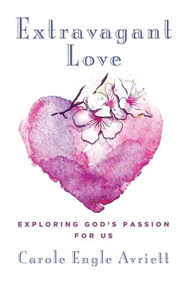 Extravagant Love: Exploring God's Passion for Us Paperback Salem Books