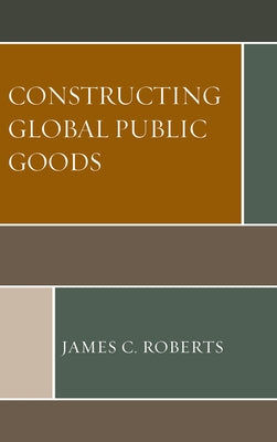Constructing Global Public Goods Paperback Lexington Books