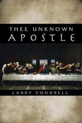 Thee Unknown Apostle Paperback WestBow Press