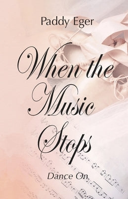 When the Music Stops: Dance On Paperback Paddy Eger