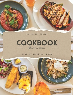 Gluten Free Cookbook: Guilt Free, Delectable Gluten Free Everyday Dishes Paperback Independently Published