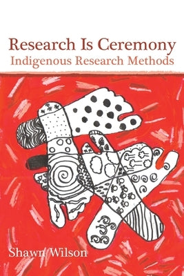 Research Is Ceremony: Indigenous Research Methods Paperback Fernwood Publishing