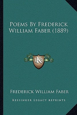 Poems By Frederick William Faber (1889) Paperback Kessinger Publishing