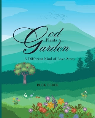 God Plants A Garden: A Different Kind of Love Story Bible Brilliant Books Literary