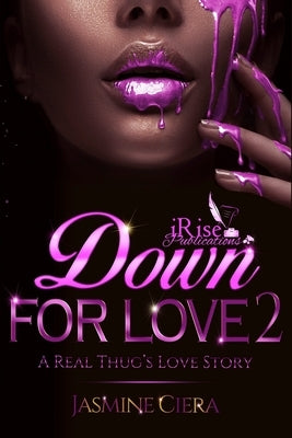 Down For Love 2: A Real Thug's Love Story by Ciera, Jasmine