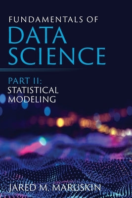Fundamentals of Data Science Part II: Statistical Modeling Paperback Cayenne Canyon Press