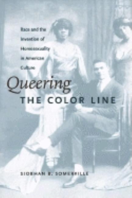 Queering the Color Line: Race and the Invention of Homosexuality in American Culture Paperback Duke University Press