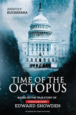 Time of the Octopus: Based on the true story of whistleblower Edward Snowden Paperback Glagoslav Publications B.V.