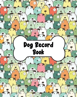 Dog Record Book: Dog Health And Wellness Log Book Journal, Vaccination & Medication Tracker, Vet & Groomer Record Keeping, Food & Walki by Rother, Teresa