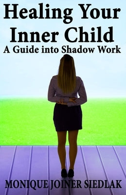 Healing Your Inner Child: A Guide into Shadow Work Paperback Oshun Publications, LLC