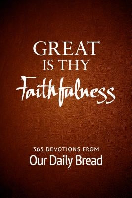 Great Is Thy Faithfulness: 365 Devotions from Our Daily Bread Paperback Our Daily Bread Publishing