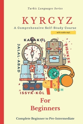 Kyrgyz for Beginners: A Comprehensive Self-Study Course Paperback Independently Published