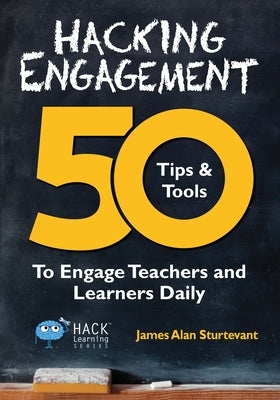 Hacking Engagement: 50 Tips & Tools To Engage Teachers and Learners Daily Paperback Times 10 Publications